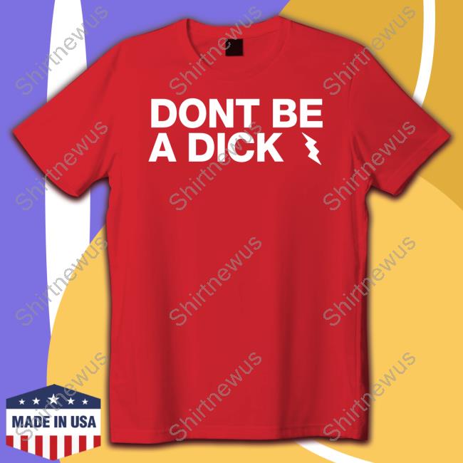 Official Don't Be A Dick Shirt