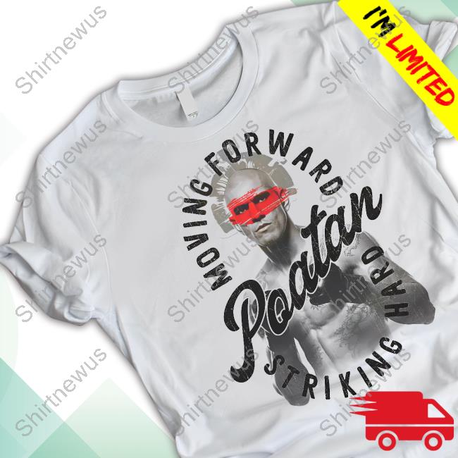 Official Alex Pereira MerchLabs Poatan Moving Forward Striking Hard Shirt