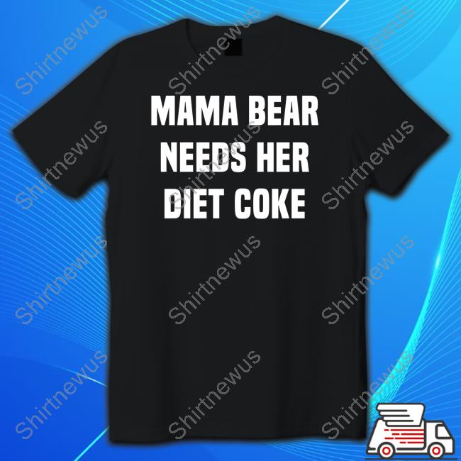 Official Sik Brand Mama Bear Needs Her Diet Coke Funny