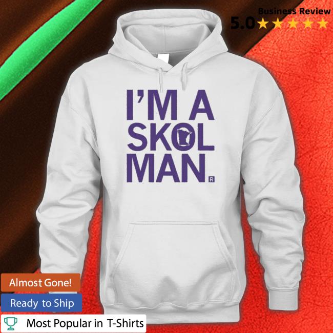 I’m A Skol Man Minnesota Hoodie I’m A Skol Man Minnesota Classic Shirt