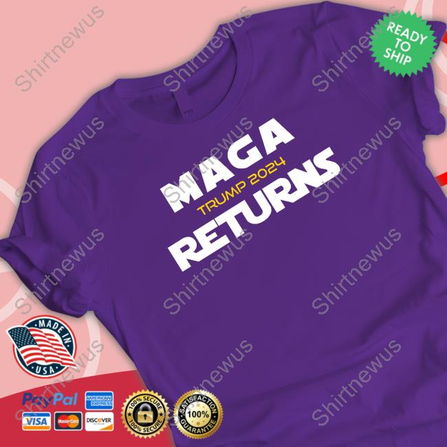 Maga Returns Trump 2024 T Shirt