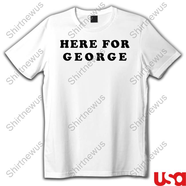 Official Here For George Shirts