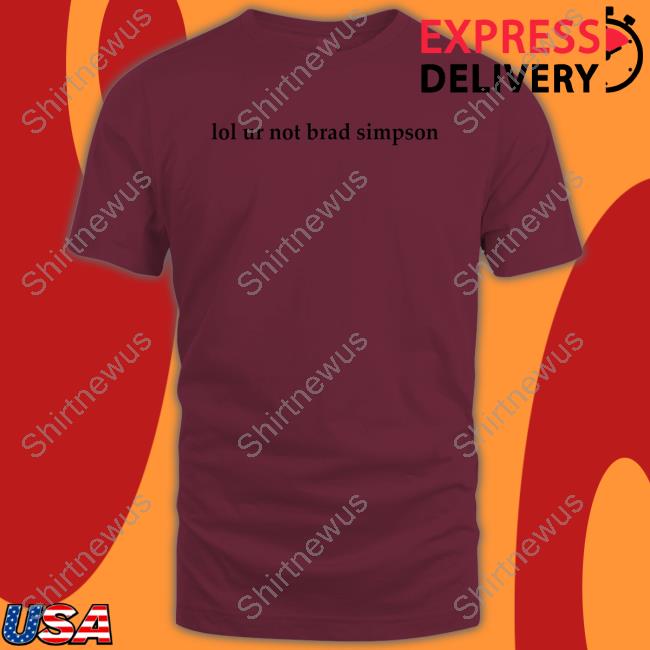 Lol Ur Not Brad Simpson Tee Shirt