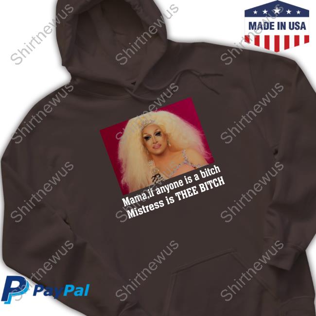 Mama If Anyone Is A Bitch Mistress Is Thee Bitch Long Sleeve T Shirt
