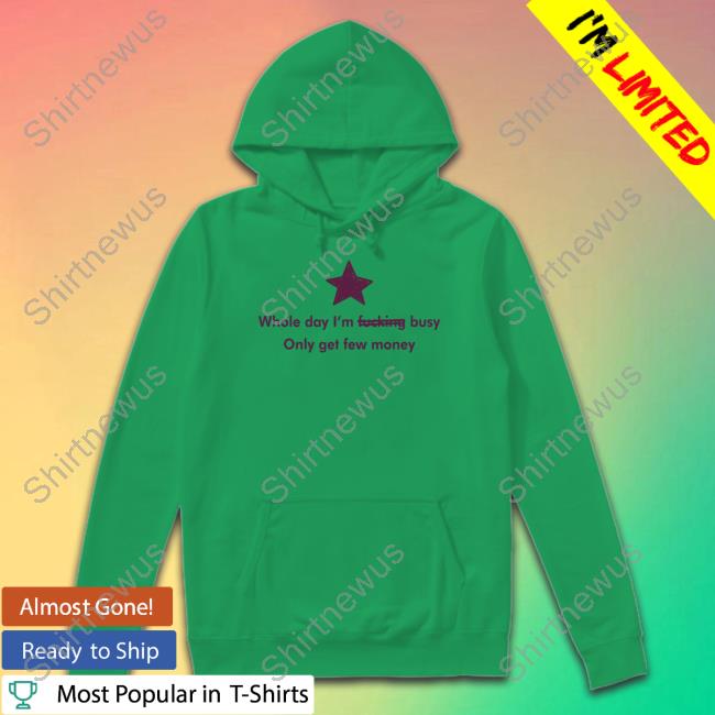 Whole Day I'm Fucking Busy Only Get Few Money Shirt Shrimposaurus