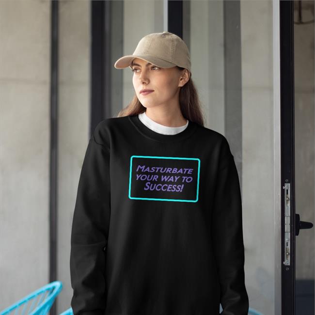 Shirts That Go Hard Masturbate Your Way To Success Shirt