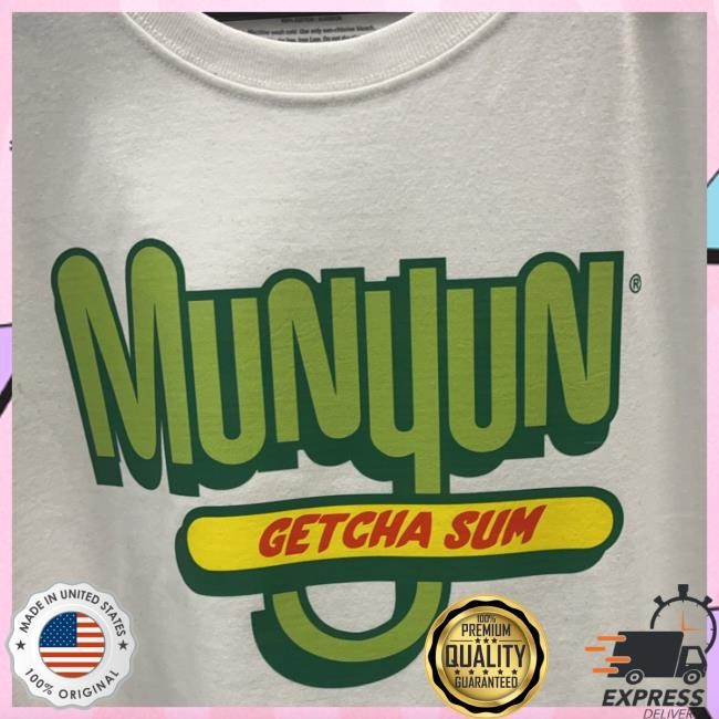 Munyun Getcha Sum Shirt 2024