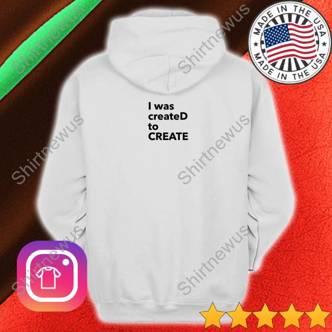 I Was CreateD To Create Tee Shirt Dailyjinwaist