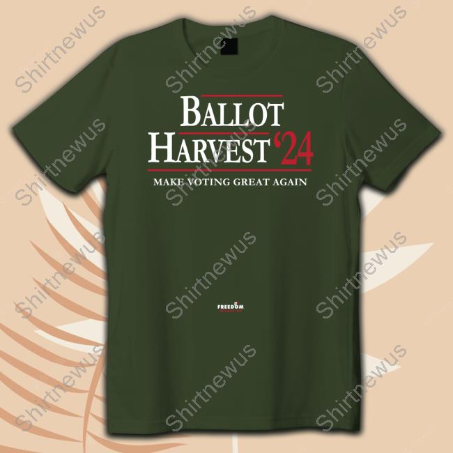 Ballot Harvest 24 Make Voting Great Again T Shirt