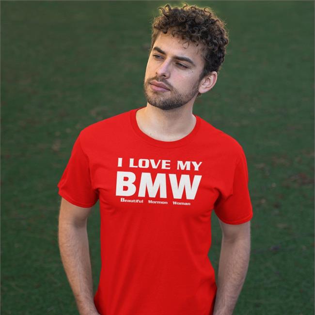 I Love My Bmw Beautiful Mormon Woman Shirt Shirts That Go Hard