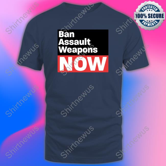 Ban Assault Weapons Now Shirt