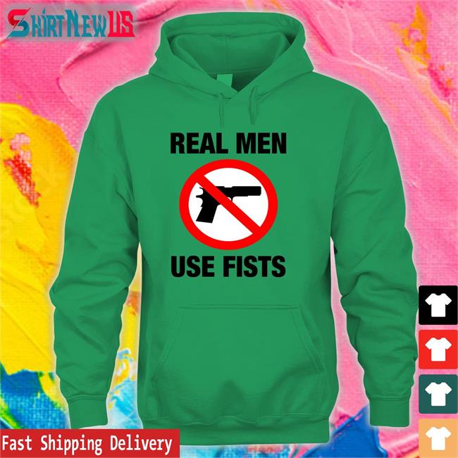 The Good Shirts Shop Real Men Use Fists Long Sleeve Shirts That Go Hard