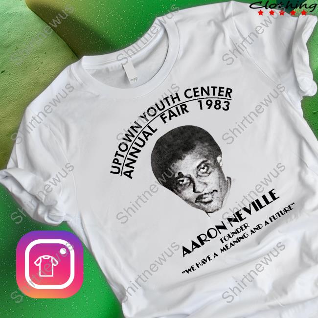 Uptown Youth Center Annual Fair 1983 Aaron Neville Founder We Have A Meaning And A Future T-Shirt