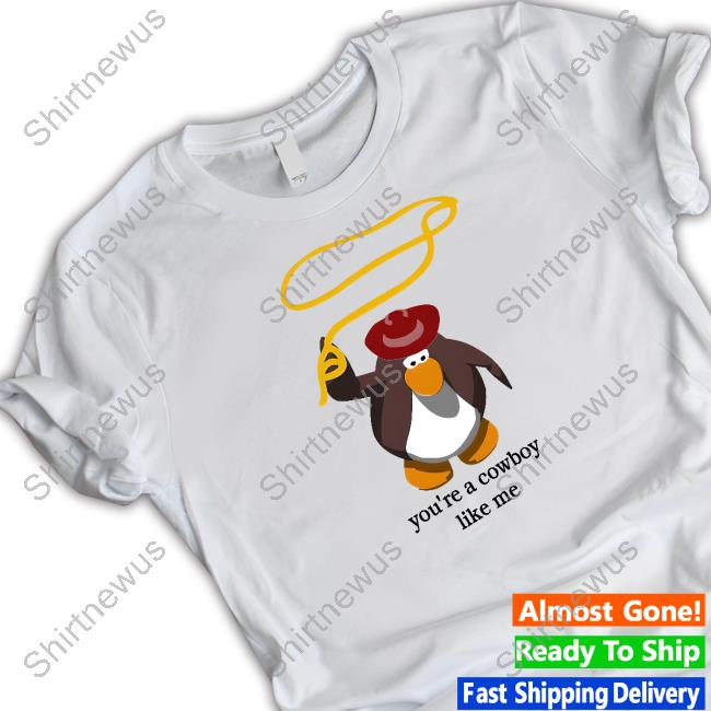Official Penguin You're A Cowboy Like Me Shirt