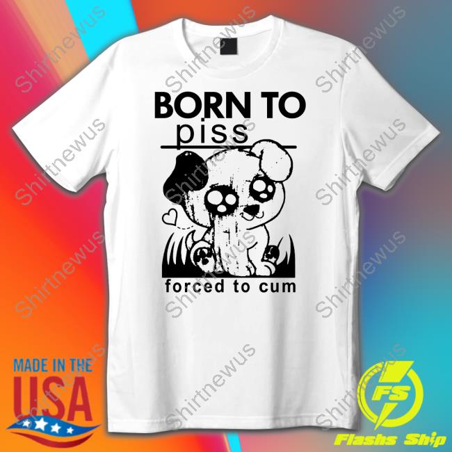 Official Born To Piss Forced To Cum Hoodie