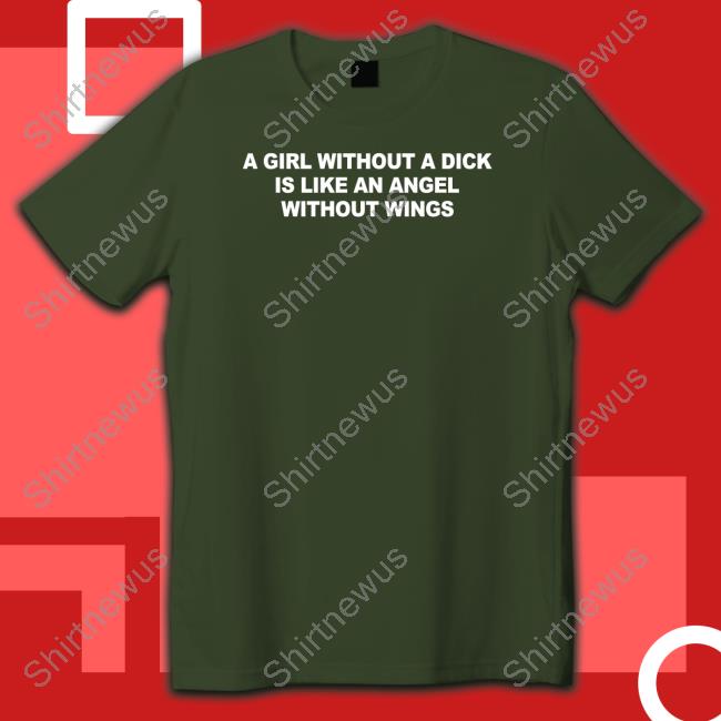 A Girl Without A Dick Is Like An Angel Without Wings Tee Shirt