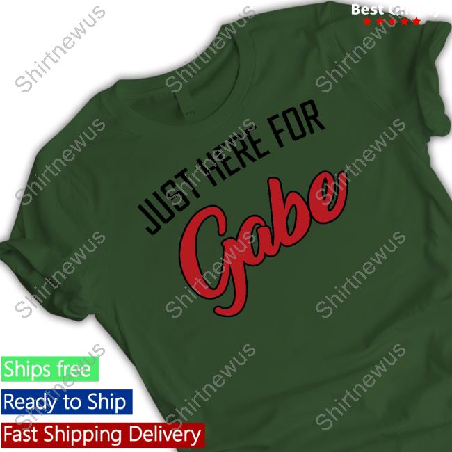 Official Just Here For Gabe Tee Shirt