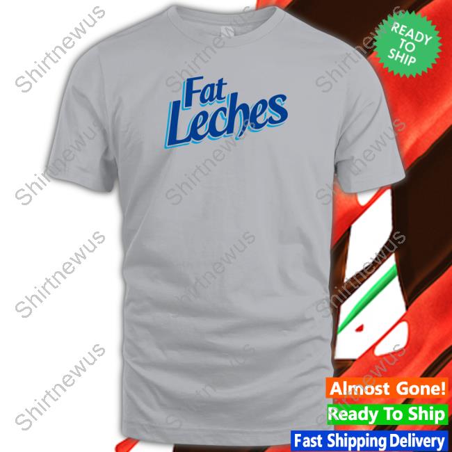 Brownbagpod Merch Fat Leches Shirts Duunnoohh