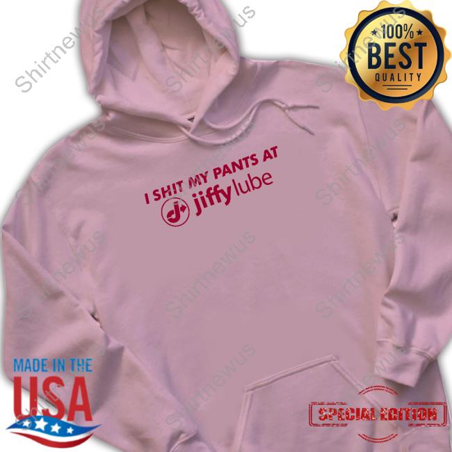 I Shit My Pants At Jiffy Lube Tee Shirt Changing Pants