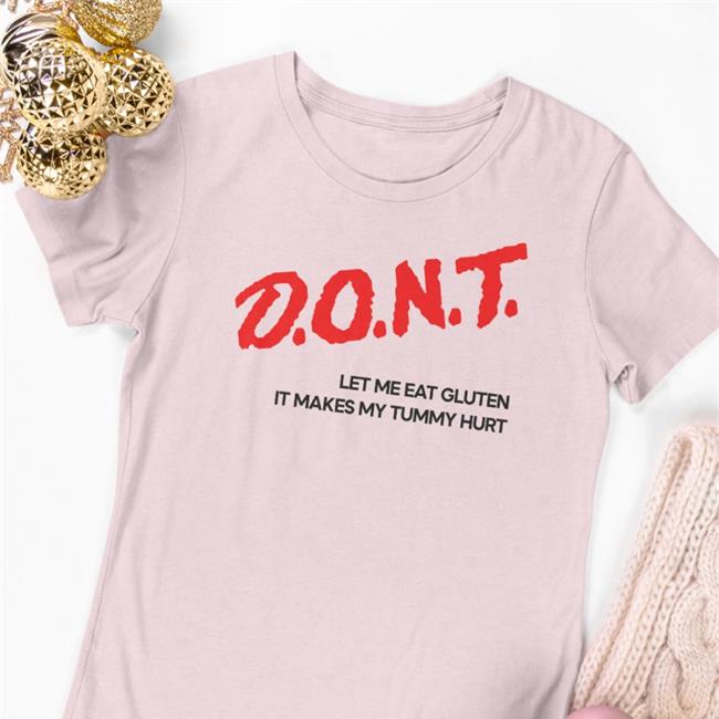 Shirts That Go Hard Merch Dont Let Me Eat Gluten It Makes My Tummy Hurt TShirt