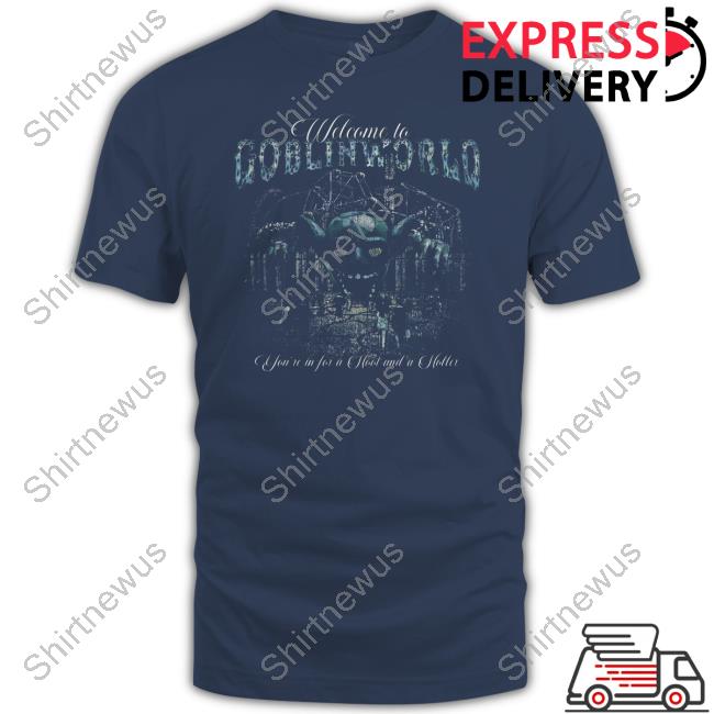 Official Goblin 420 Goblinworld Welcome To Goblin World You're In For A Hoot And A Holler Shirt