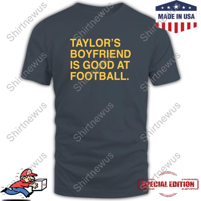 Official Obvious Shirts Taylor's Boyfriend Is Good At Football Top Shirt