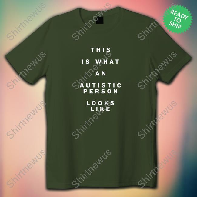 This Is What An Autistic Person Looks Like Shirt