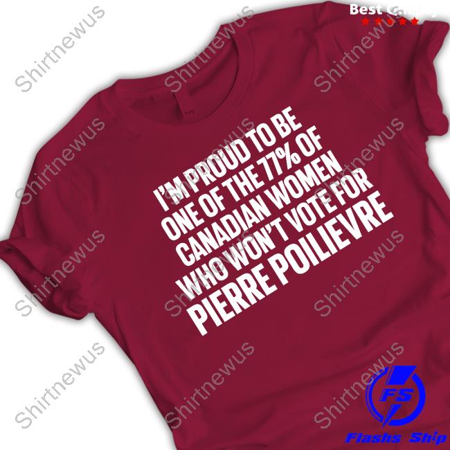 I'm Proud To Be One Of The 77% Of Canadian Women Who Won't Vote For Pierre Poilievre Sweatshirt Lyndsy Lyndsy11993653