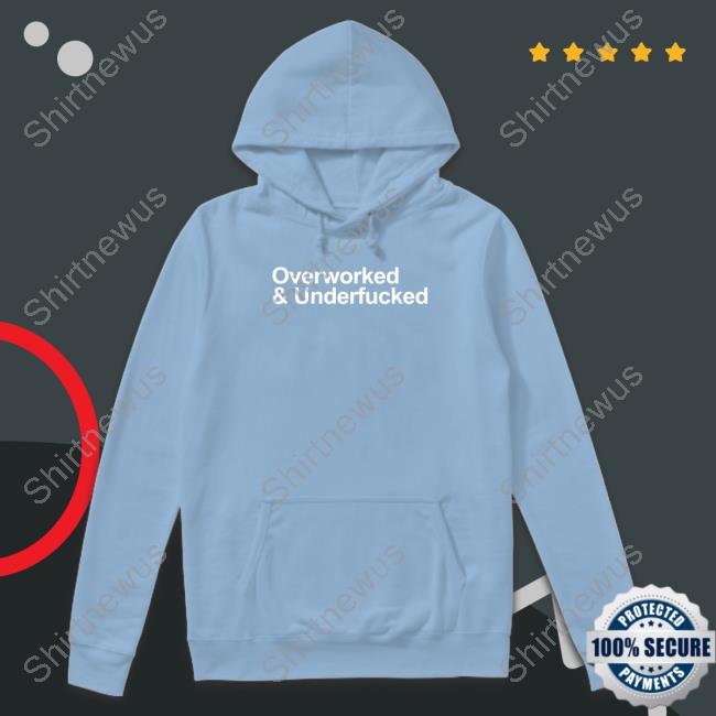 Overworked And Underfucked Tee Shirt
