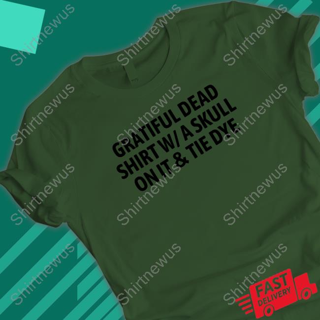 The Good Shirts Merch Official Gratiful Dead Shirt W/ A Skull On It Tie Dye Shirt Gratiful Dead Shirt W A Skull On It Tie Dye Cap