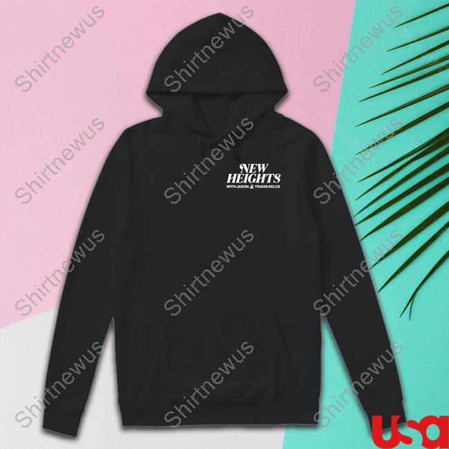 Official New Heights Podcast With Jason Travis Kelce Shirt Hoodies