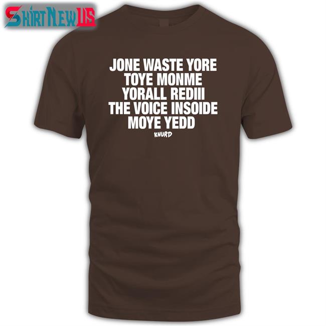 Jone Waste Yore Toye Monme Yorall Rediii The Voice Insoide Moye Yedd Knurd Tee Shirt Redlineclifford