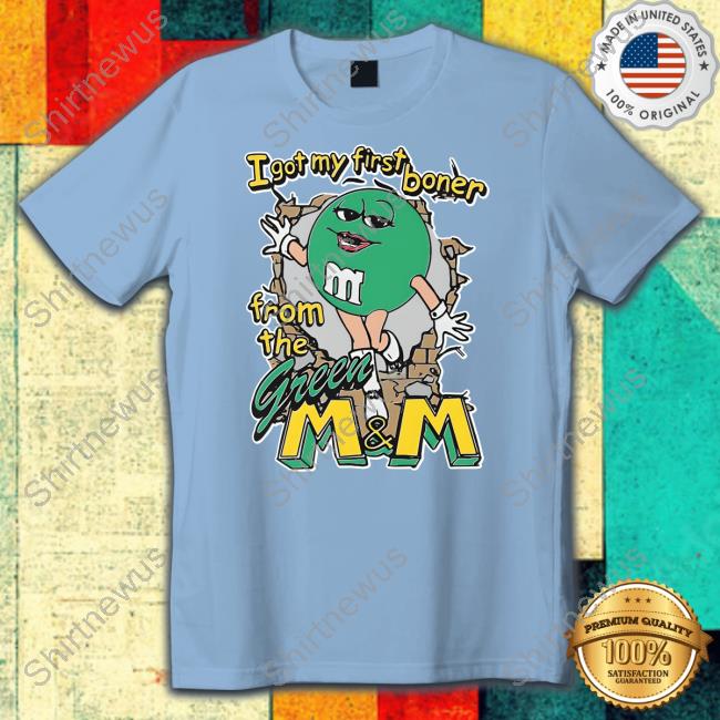 The Good Shirts I Got My First Boner From The Green M & M Shirt