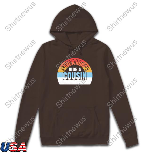 Save A Horse Save Ride A Cousin Tee Shirt Official Save A Horse Save Ride A Cousin T-Shirt