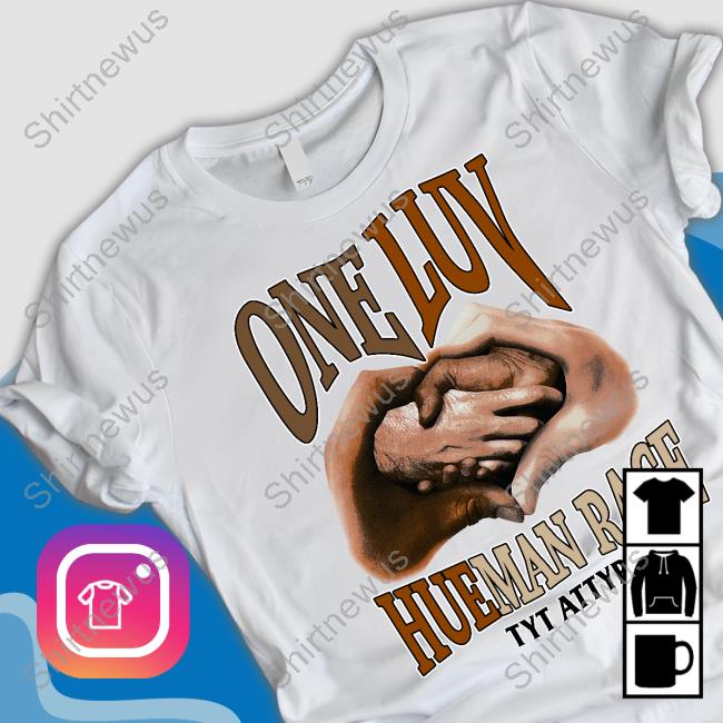 Tyt Attyre Merch One Luv HueMan Race We Are All Human Tee