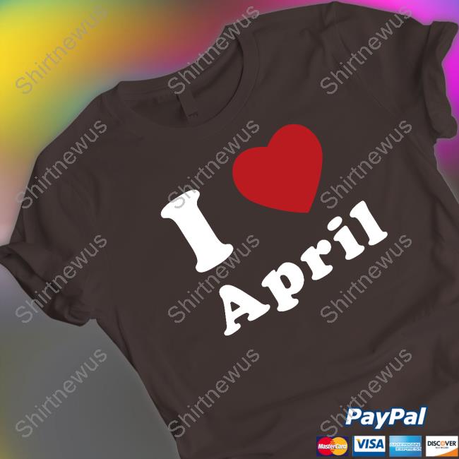 Official I Love April T-Shirt