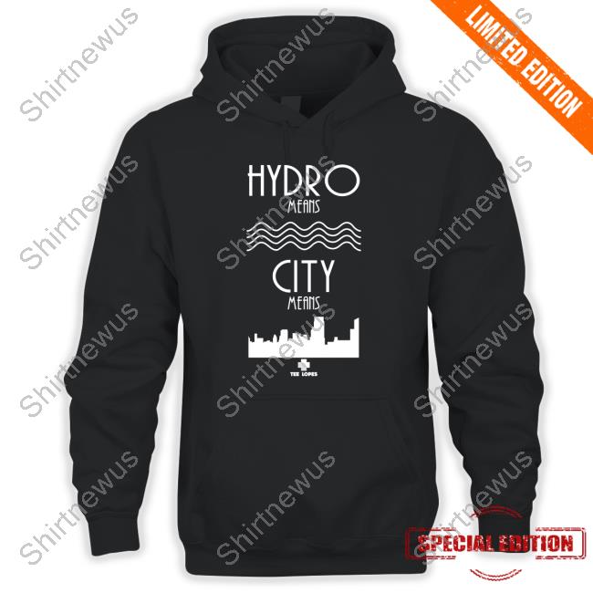 Hydro Means City Means Shirt