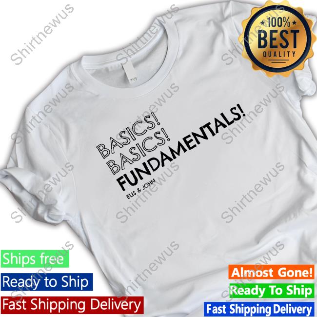 Elisand John Merch Basics! Basics! Fundamentals! T-Shirt