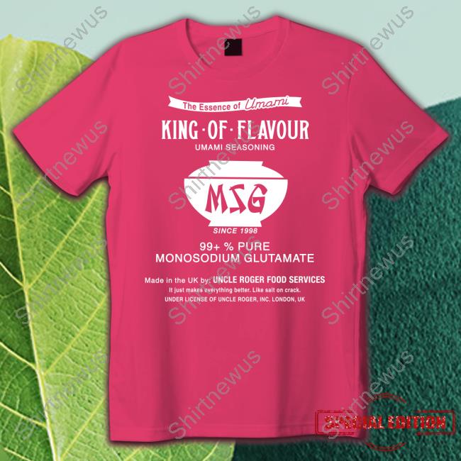 Uncle Roger Merch Msg Haiyaa Special King Of Flavour Umami Seasoning 99+% Pure Monosodium Glutamate Shirt