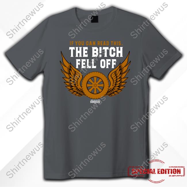 If You Can Read This The Bitch Fell Off Long Sleeve T-Shirt