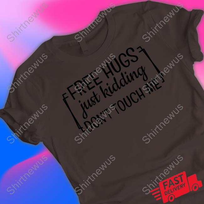 Free Hugs Just Kidding Don't Touch Me Tee Shirt Heather Luvbuckeyes