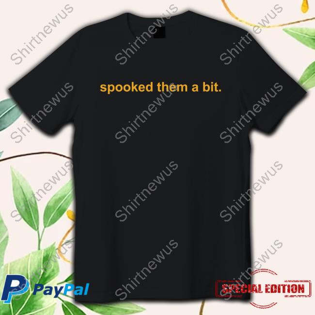 Spooked Them A Bit Black T Shirts