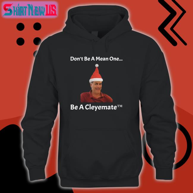 Rodger Cleye Don't Be A Mean One Be A Cleyemate Christmas Sweatshirt