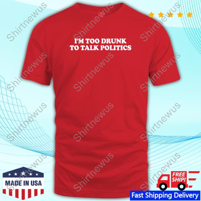 Official Shitheadsteve Merch I'm Too Drunk To Talk Politics Crewneck Sweatshirt