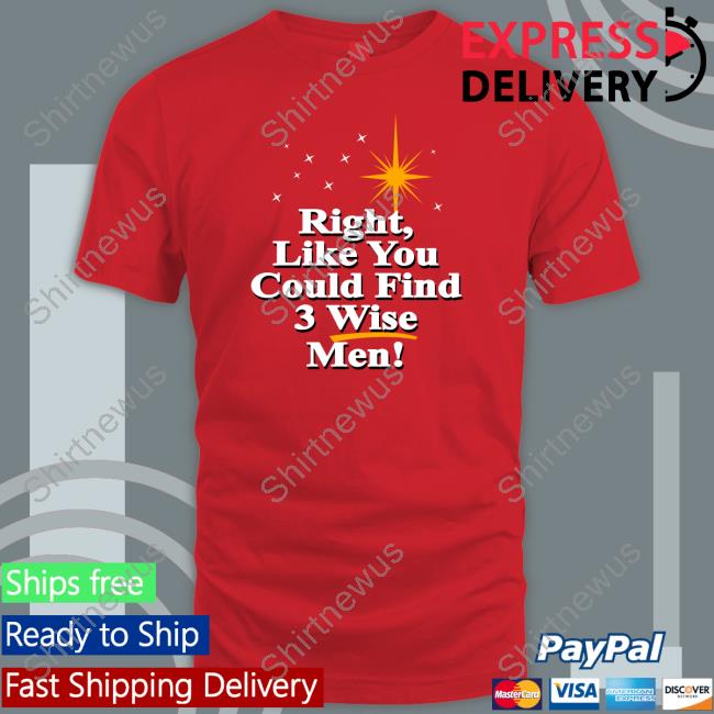 Right Like You Could Find 3 Wise Men Edition Limited Red Shirt