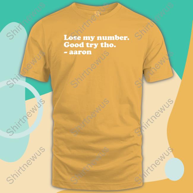 Lose My Number Good Try Tho Aaron Shirt
