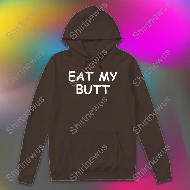 Eat My Butt T Shirt Official Eat My Butt T-Shirt