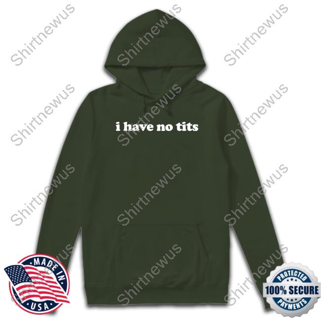 I Have No Tits Long Sleeve T Shirt