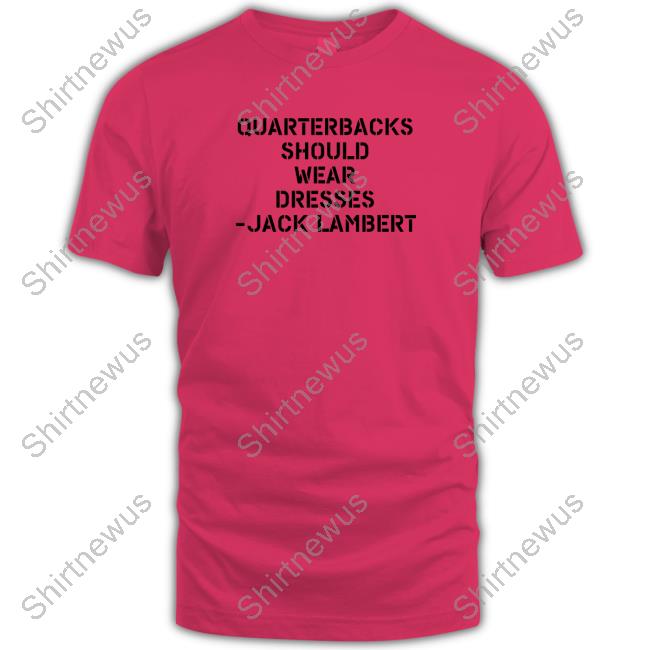 Quarterbacks Should Wear Dresses Jack Lambert Edition Limited Hoodie Shirt