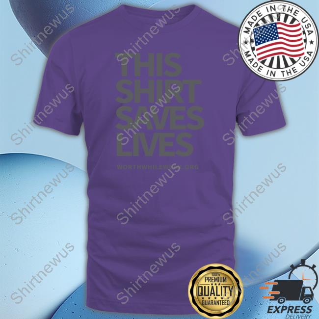 This Shirt Saves Lives Tee